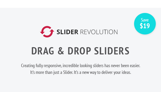 Drag & Drop Sliders Creating fully responsive, incredible looking sliders has never been easier. It’s more than just a Slider. It’s a new way to deliver your ideas.